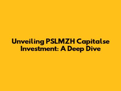 Unveiling PSLMZH Capitalse Investment: A Deep Dive