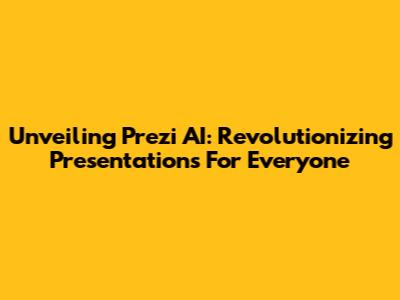 Unveiling Prezi AI: Revolutionizing Presentations For Everyone