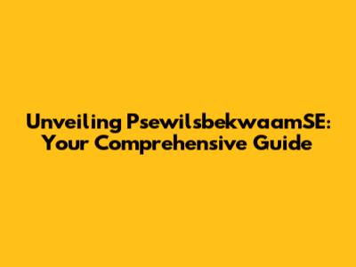 Unveiling PsewilsbekwaamSE: Your Comprehensive Guide