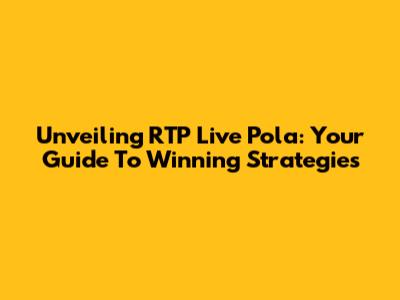 Unveiling RTP Live Pola: Your Guide To Winning Strategies