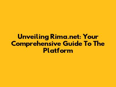 Unveiling Rima.net: Your Comprehensive Guide To The Platform