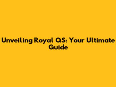 Unveiling Royal QS: Your Ultimate Guide
