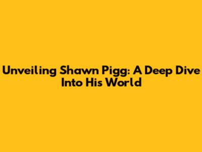 Unveiling Shawn Pigg: A Deep Dive Into His World