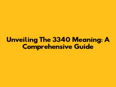 Unveiling The 3340 Meaning: A Comprehensive Guide