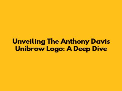 Unveiling The Anthony Davis Unibrow Logo: A Deep Dive