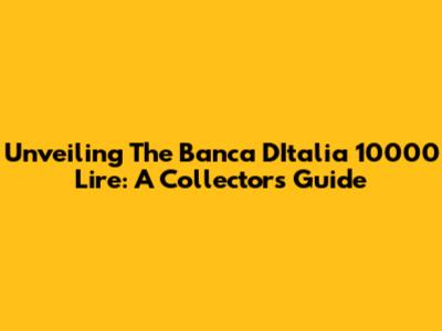 Unveiling The Banca D'Italia 10000 Lire: A Collector's Guide