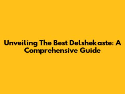 Unveiling The Best Delshekaste: A Comprehensive Guide