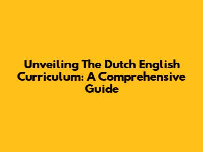 Unveiling The Dutch English Curriculum: A Comprehensive Guide