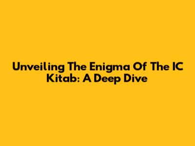 Unveiling The Enigma Of The IC Kitab: A Deep Dive