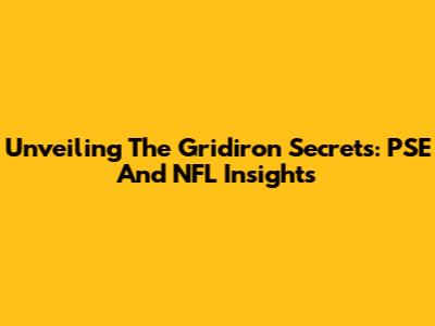 Unveiling The Gridiron Secrets: PSE And NFL Insights