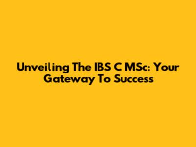 Unveiling The IBS C MSc: Your Gateway To Success