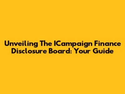 Unveiling The ICampaign Finance Disclosure Board: Your Guide