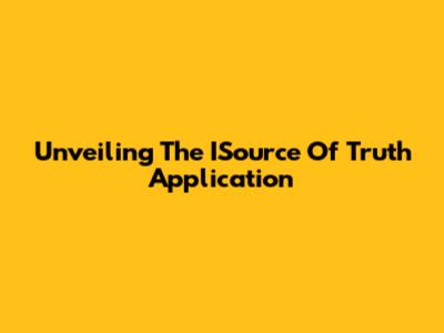 Unveiling The ISource Of Truth Application