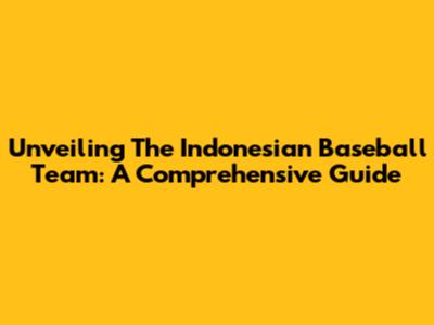 Unveiling The Indonesian Baseball Team: A Comprehensive Guide
