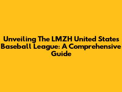 Unveiling The LMZH United States Baseball League: A Comprehensive Guide