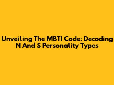 Unveiling The MBTI Code: Decoding N And S Personality Types
