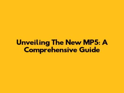Unveiling The New MP5: A Comprehensive Guide