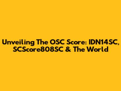 Unveiling The OSC Score: IDN14SC, SCScore808SC & The World