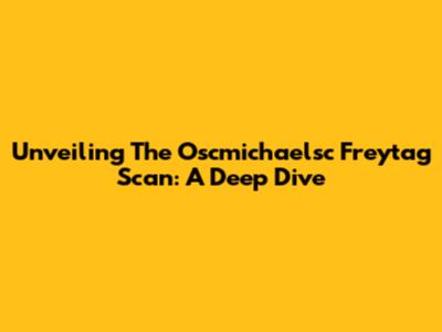 Unveiling The Oscmichaelsc Freytag Scan: A Deep Dive
