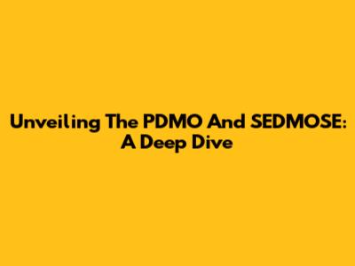 Unveiling The PDMO And SEDMOSE: A Deep Dive