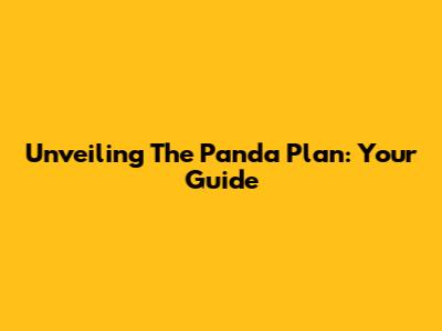 Unveiling The Panda Plan: Your Guide