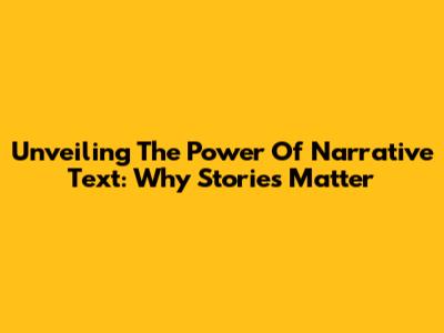 Unveiling The Power Of Narrative Text: Why Stories Matter