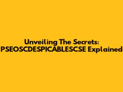 Unveiling The Secrets: PSEOSCDESPICABLESCSE Explained