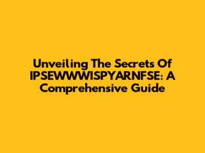 Unveiling The Secrets Of IPSEWWWISPYARNFSE: A Comprehensive Guide