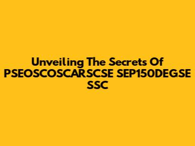 Unveiling The Secrets Of PSEOSCOSCARSCSE SEP150DEGSE SSC