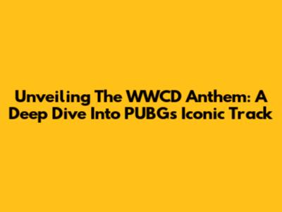 Unveiling The WWCD Anthem: A Deep Dive Into PUBG's Iconic Track