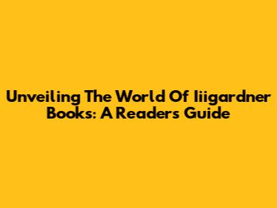 Unveiling The World Of Iiigardner Books: A Reader's Guide