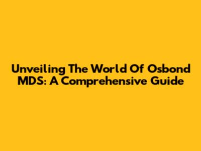 Unveiling The World Of Osbond MDS: A Comprehensive Guide
