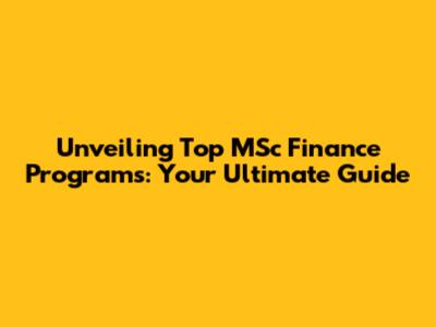 Unveiling Top MSc Finance Programs: Your Ultimate Guide