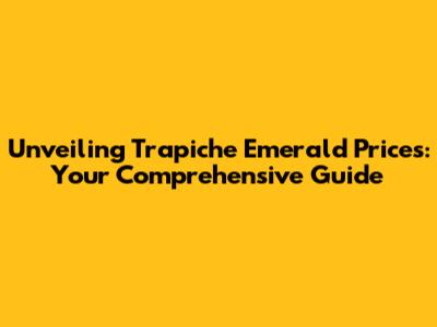 Unveiling Trapiche Emerald Prices: Your Comprehensive Guide
