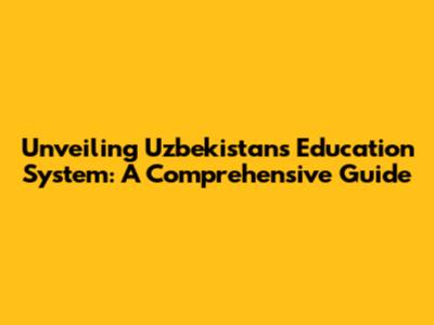 Unveiling Uzbekistan's Education System: A Comprehensive Guide
