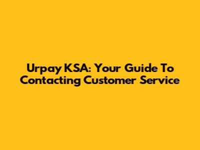 Urpay KSA: Your Guide To Contacting Customer Service