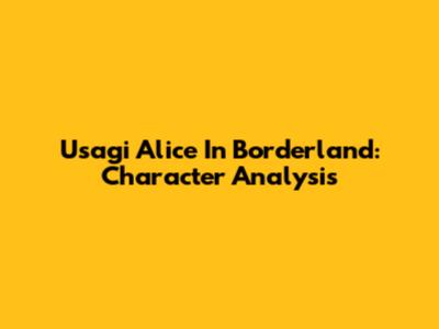 Usagi Alice In Borderland: Character Analysis