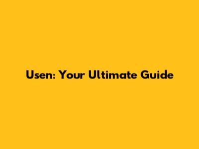 Usen: Your Ultimate Guide