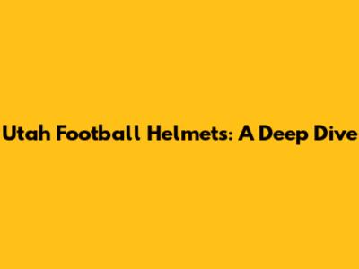 Utah Football Helmets: A Deep Dive