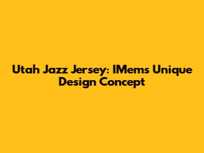 Utah Jazz Jersey: IMem's Unique Design Concept