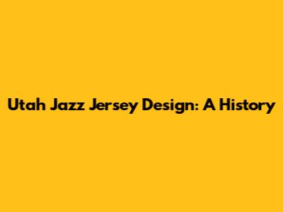 Utah Jazz Jersey Design: A History