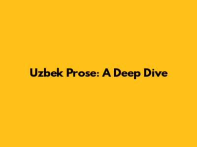 Uzbek Prose: A Deep Dive