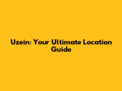 Uzein: Your Ultimate Location Guide