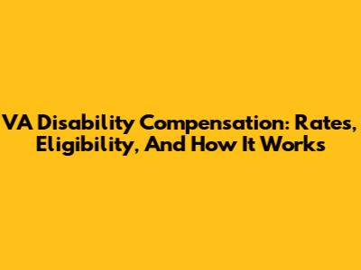 VA Disability Compensation: Rates, Eligibility, And How It Works