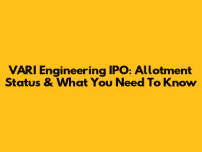 VARI Engineering IPO: Allotment Status & What You Need To Know