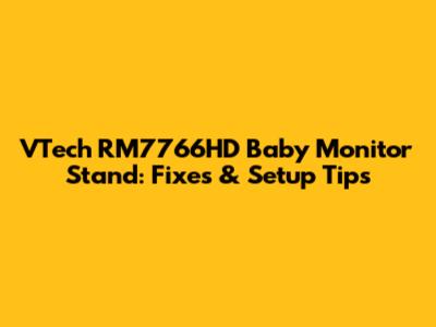 VTech RM7766HD Baby Monitor Stand: Fixes & Setup Tips