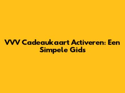 VVV Cadeaukaart Activeren: Een Simpele Gids