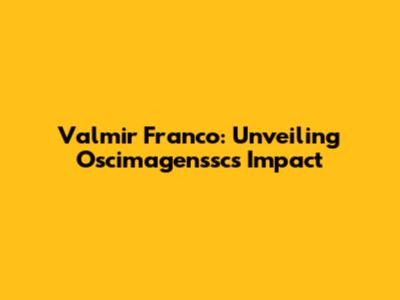 Valmir Franco: Unveiling Oscimagenssc's Impact