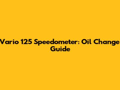 Vario 125 Speedometer: Oil Change Guide