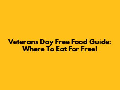 Veterans Day Free Food Guide: Where To Eat For Free!